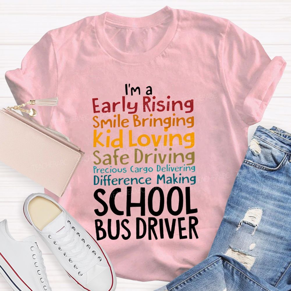 I'M A Early Rising Smile Bringing Kid Loving School Bus Driver T-shirt