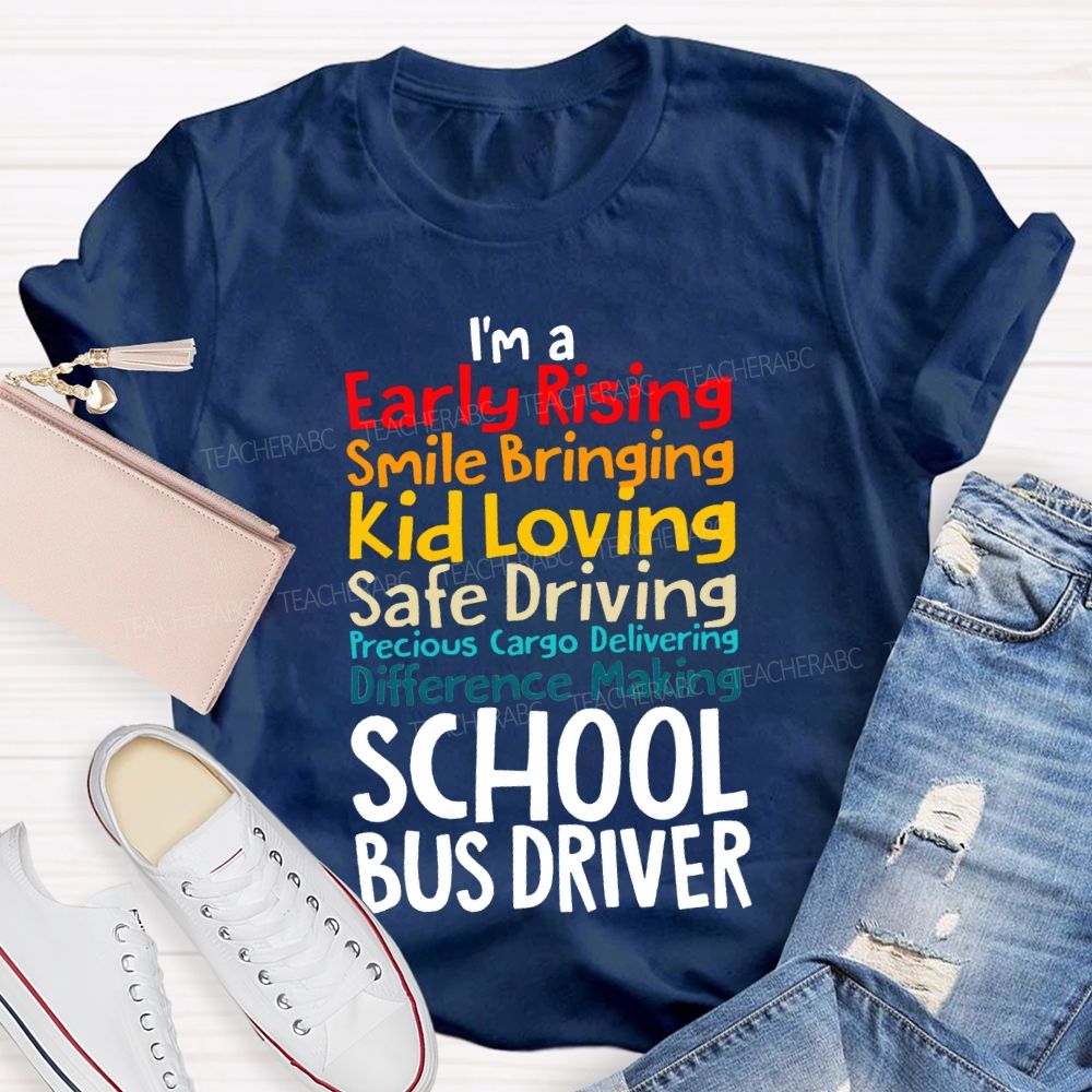 I'M A Early Rising Smile Bringing Kid Loving School Bus Driver T-shirt