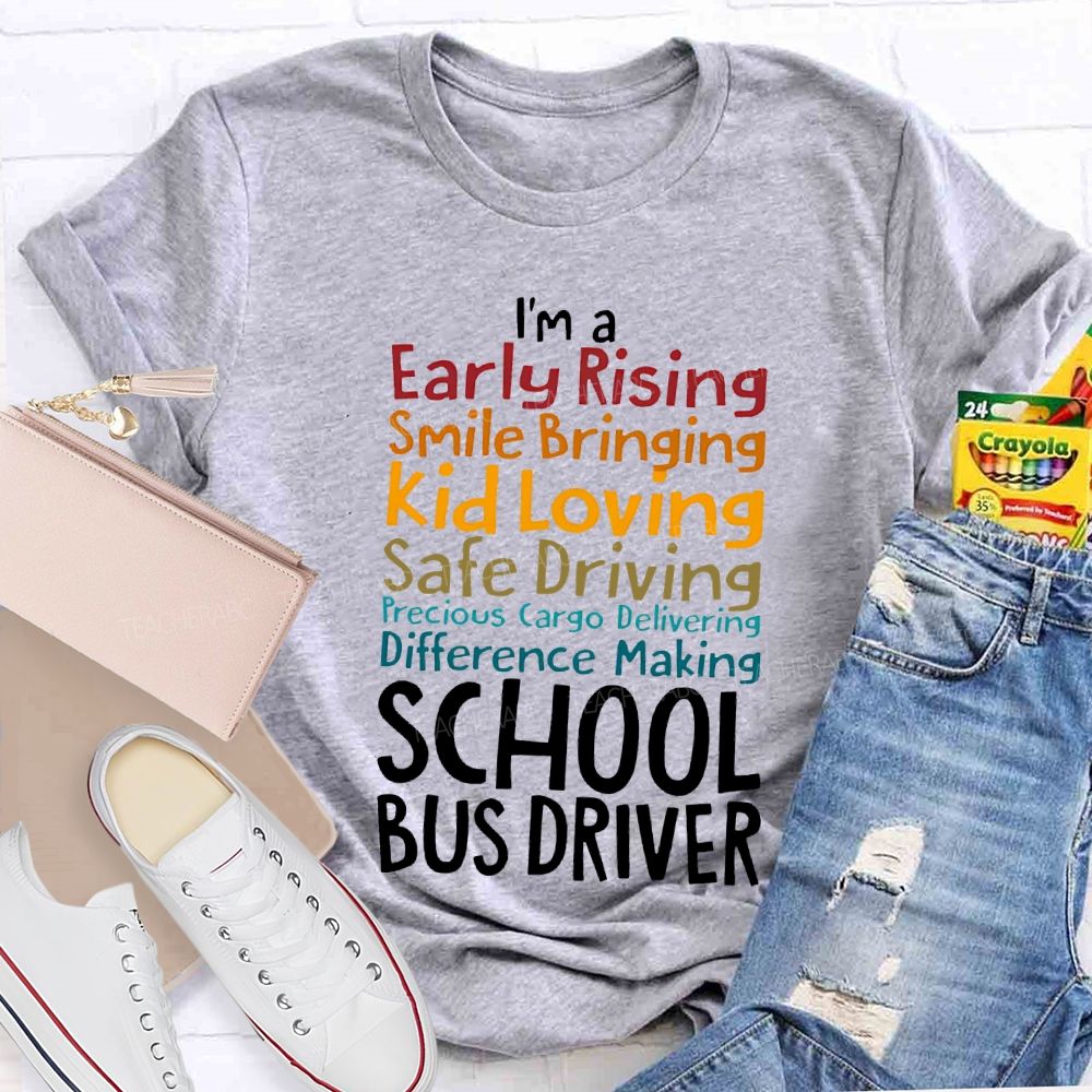 I'M A Early Rising Smile Bringing Kid Loving School Bus Driver T-shirt