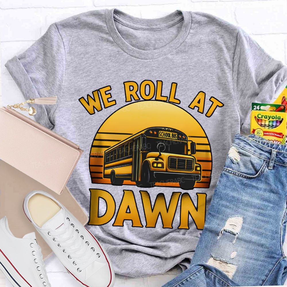 We Roll At Dawn School Bus Driver T-shirt