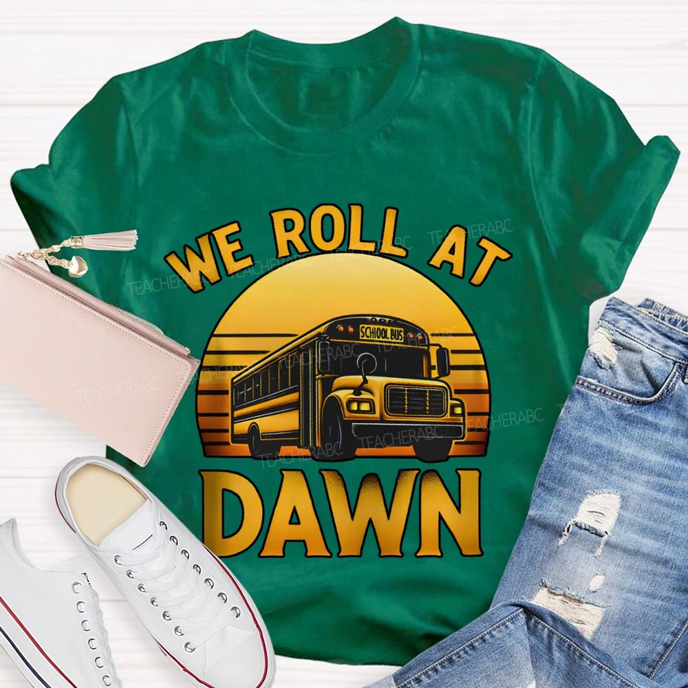 We Roll At Dawn School Bus Driver T-shirt