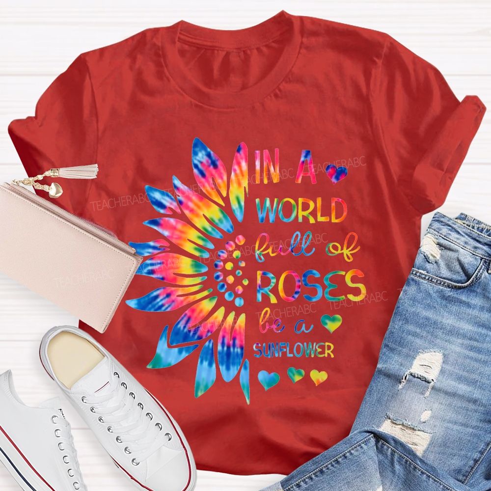 In A World Full Of Roses Be A Sunflower Gradient Sunflower And Font T-shirt