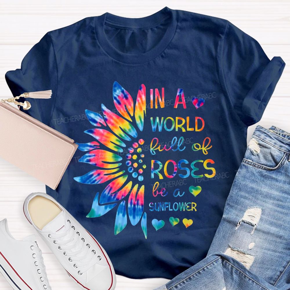 In A World Full Of Roses Be A Sunflower Gradient Sunflower And Font T-shirt