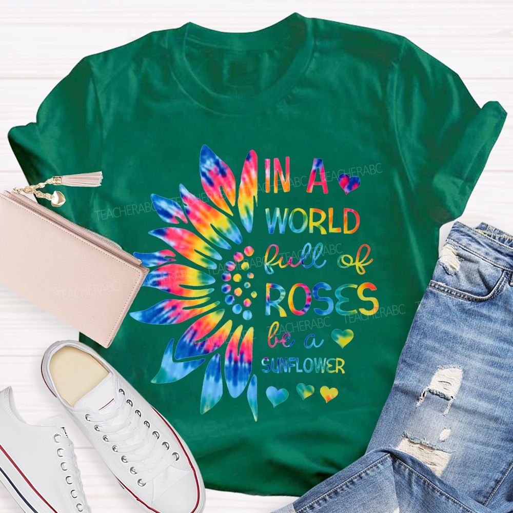 In A World Full Of Roses Be A Sunflower Gradient Sunflower And Font T-shirt