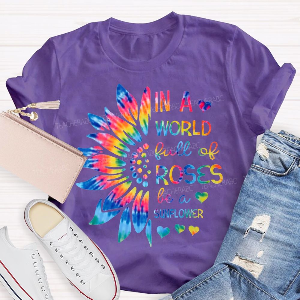 In A World Full Of Roses Be A Sunflower Gradient Sunflower And Font T-shirt