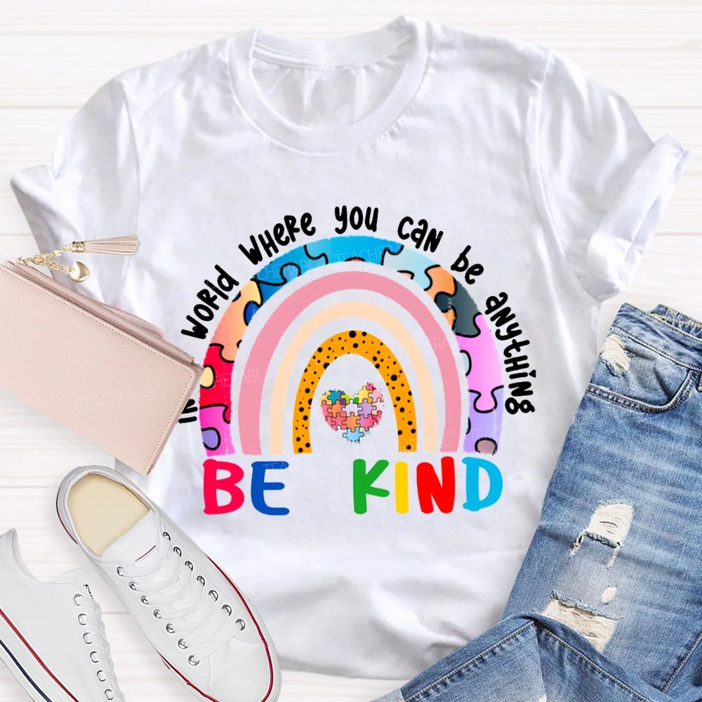 In A World Where You Can Be Anything Be Kind T-shirt