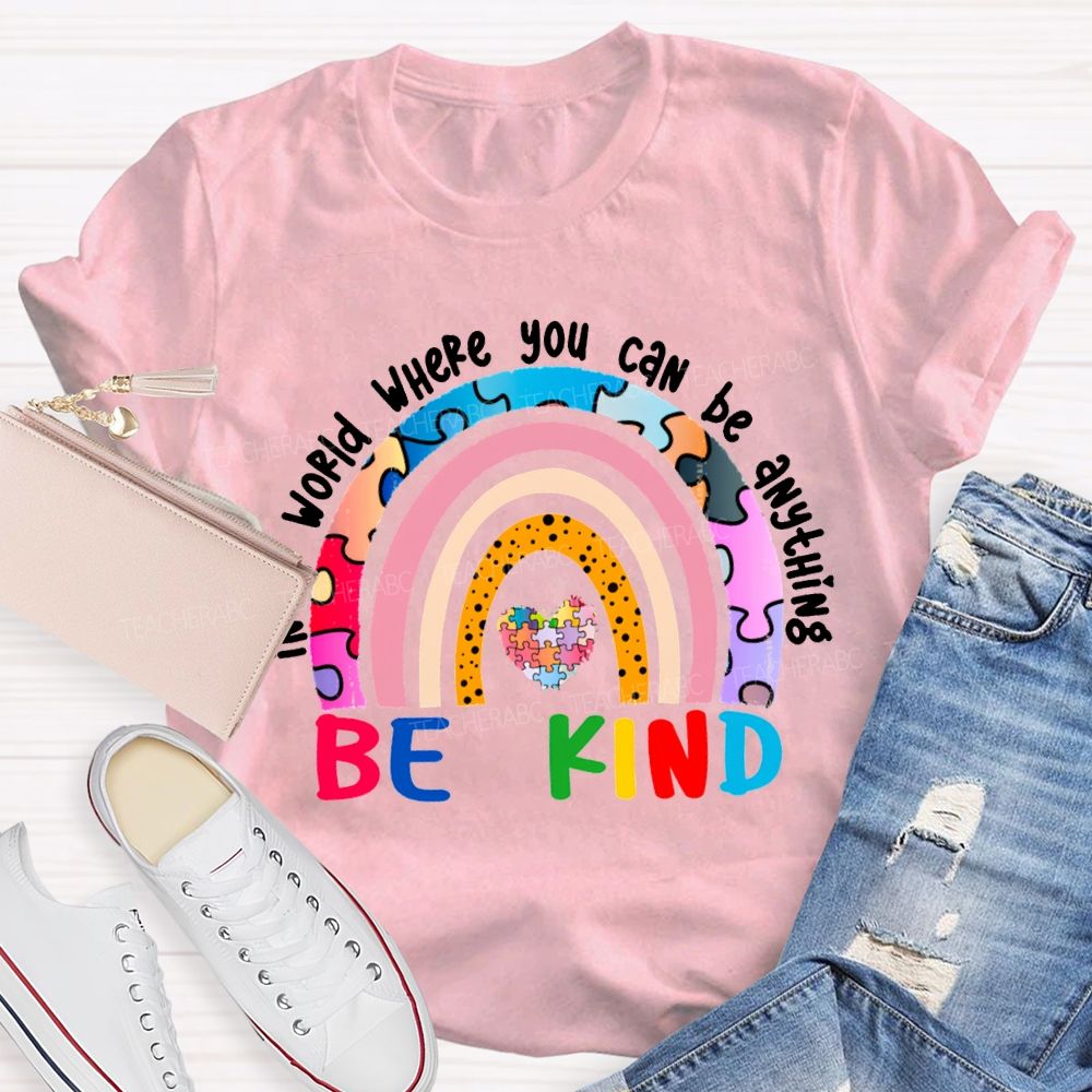 In A World Where You Can Be Anything Be Kind T-shirt