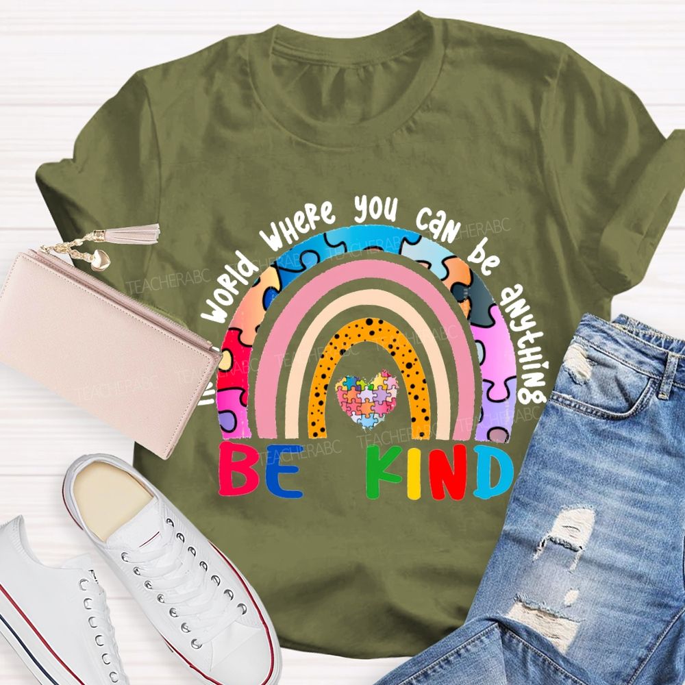 In A World Where You Can Be Anything Be Kind T-shirt