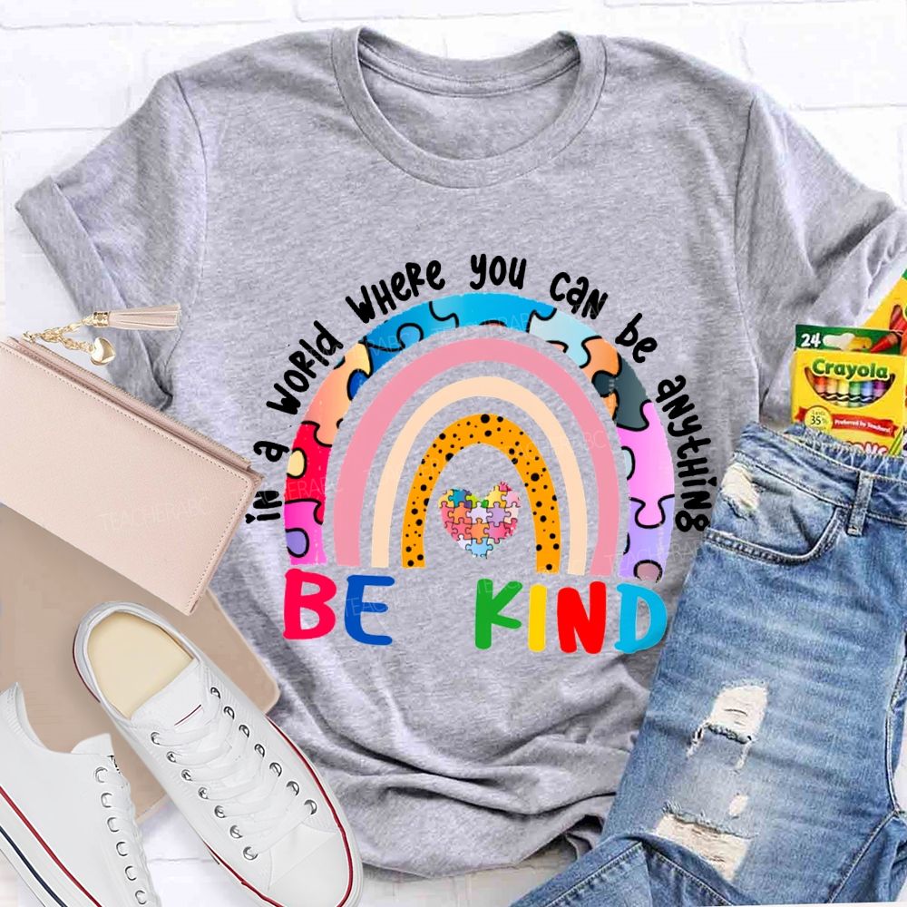 In A World Where You Can Be Anything Be Kind T-shirt