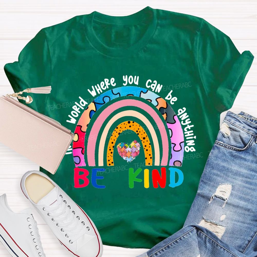 In A World Where You Can Be Anything Be Kind T-shirt