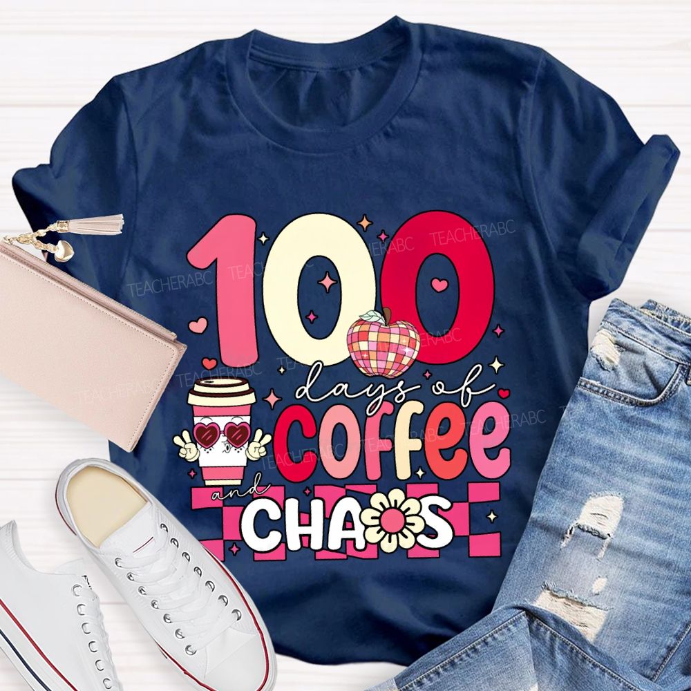 100 Days Of Coffee And Chaos Teacher Valentine'S Day T-shirt
