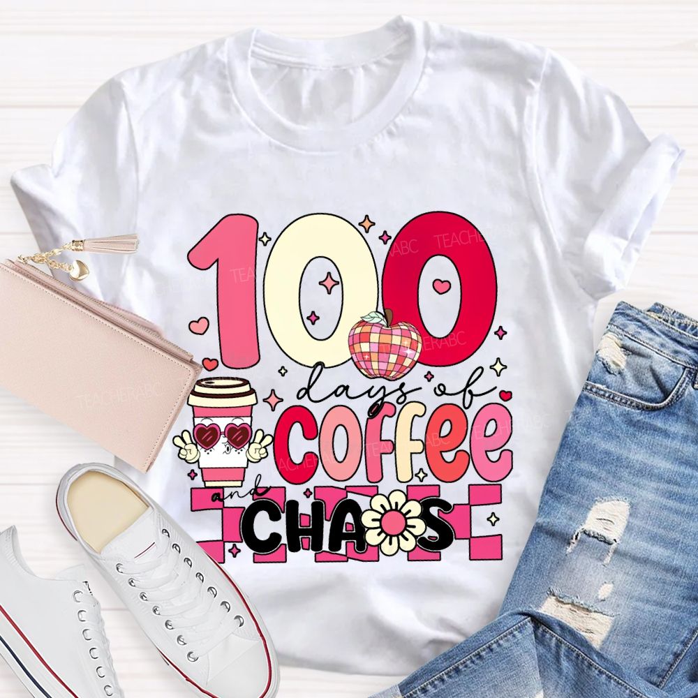 100 Days Of Coffee And Chaos Teacher Valentine'S Day T-shirt