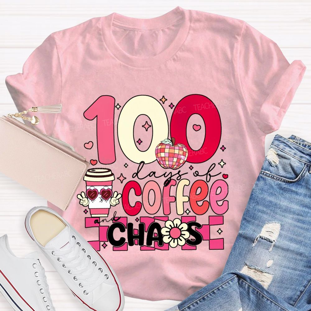 100 Days Of Coffee And Chaos Teacher Valentine'S Day T-shirt