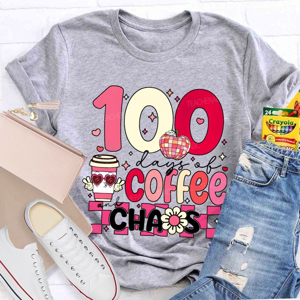 100 Days Of Coffee And Chaos Teacher Valentine'S Day T-shirt