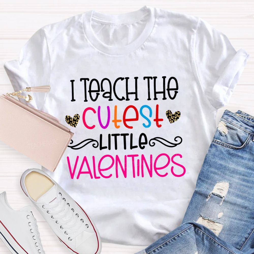 I Teach The Cutest Little Valentines Teacher T-shirt