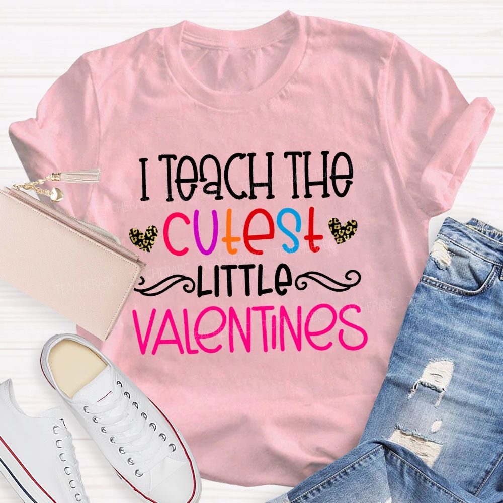 I Teach The Cutest Little Valentines Teacher T-shirt