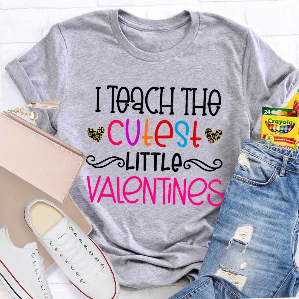I Teach The Cutest Little Valentines Teacher T-shirt
