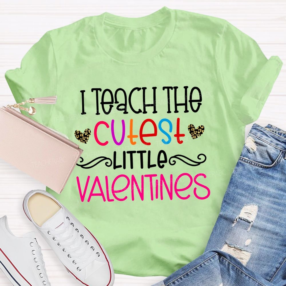 I Teach The Cutest Little Valentines Teacher T-shirt