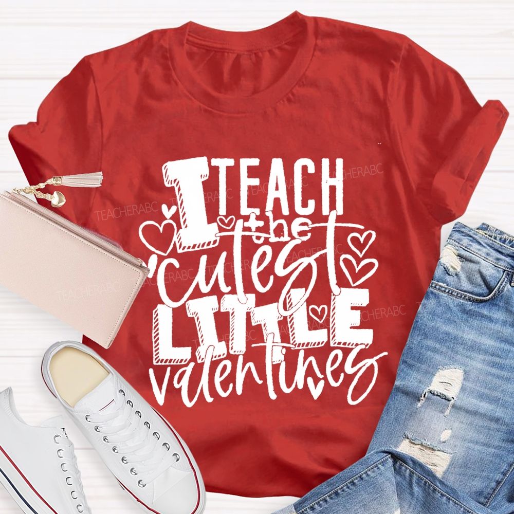 I Teach The Cutest Little Valentines Teacher T-shirt