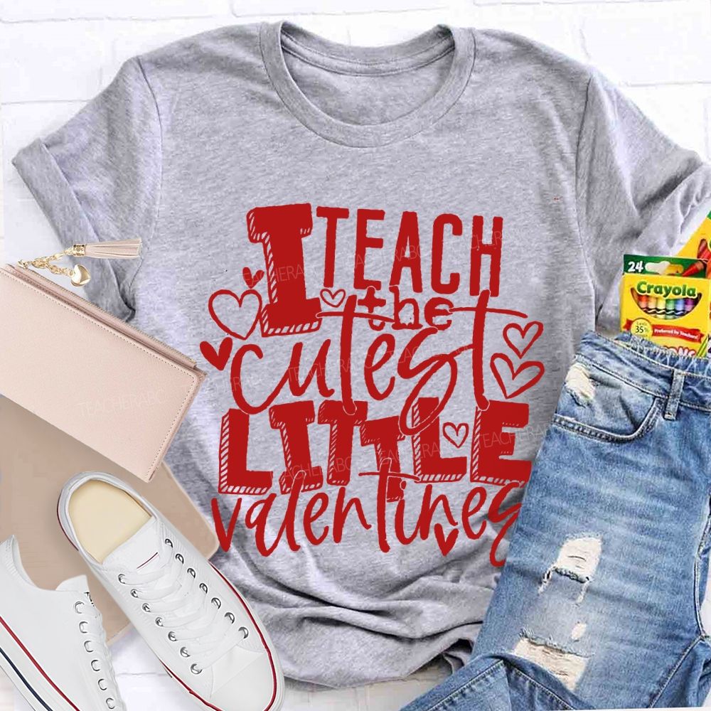 I Teach The Cutest Little Valentines Teacher T-shirt