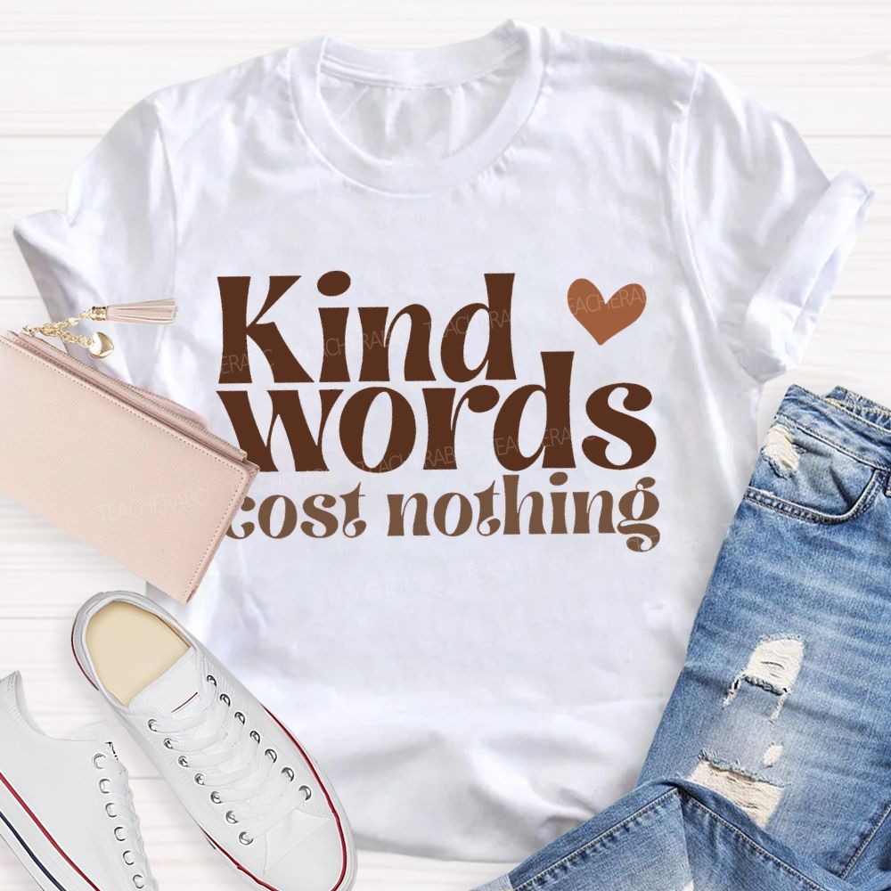 Kind Words Cost Nothing T-shirt