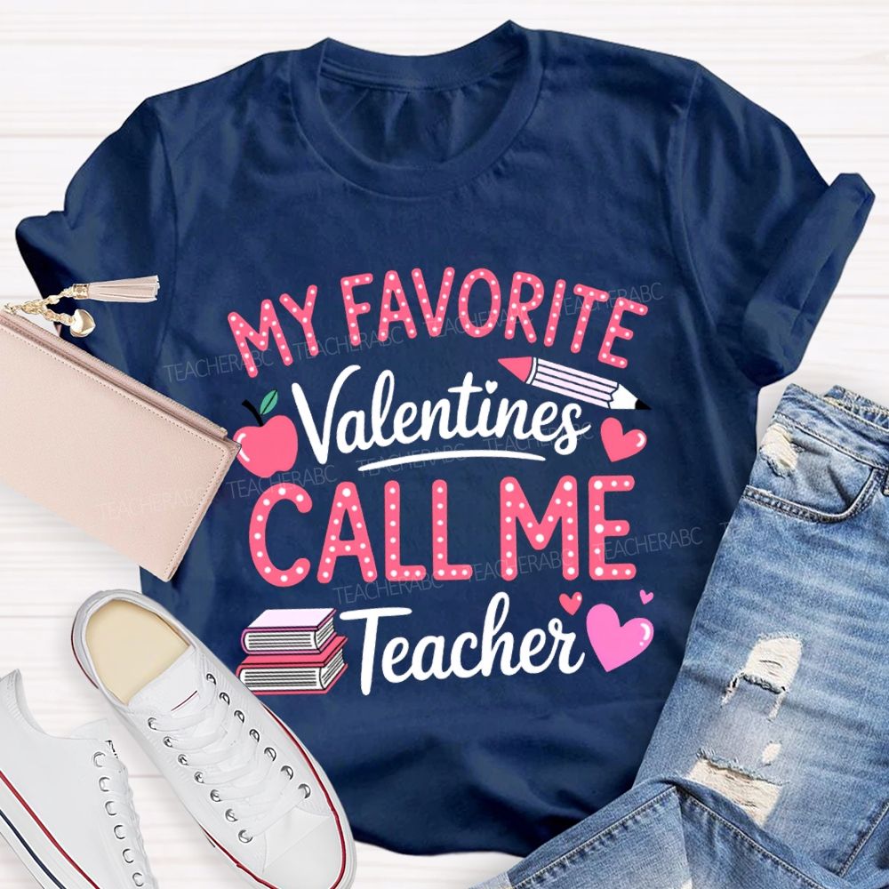 My Favorite Valentines Call Me Teacher T-shirt