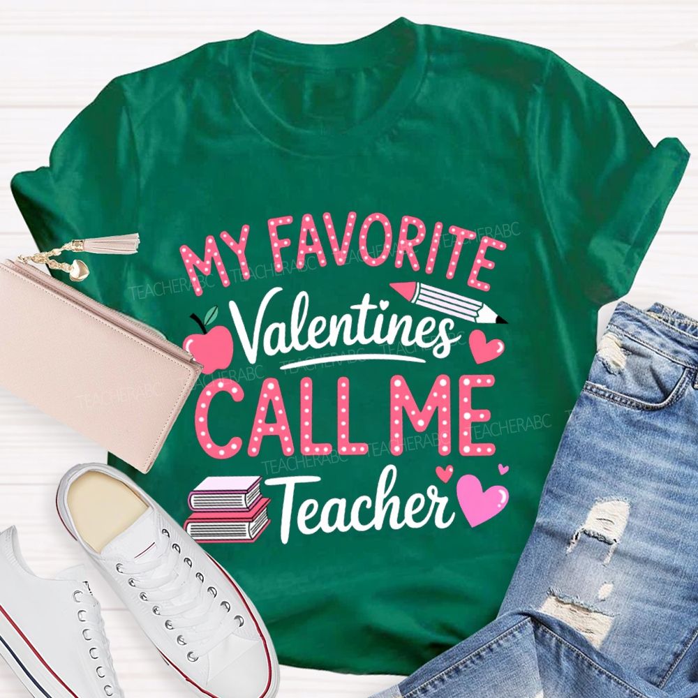 My Favorite Valentines Call Me Teacher T-shirt