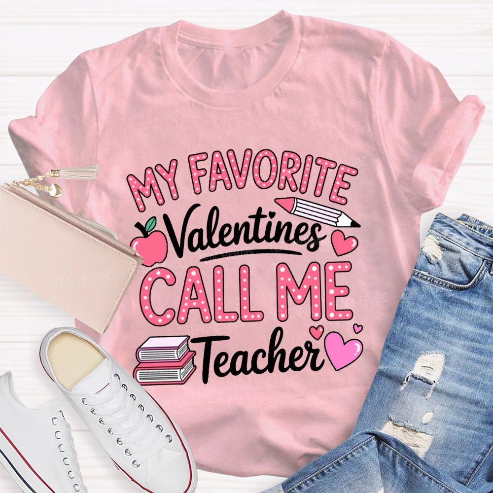 My Favorite Valentines Call Me Teacher T-shirt