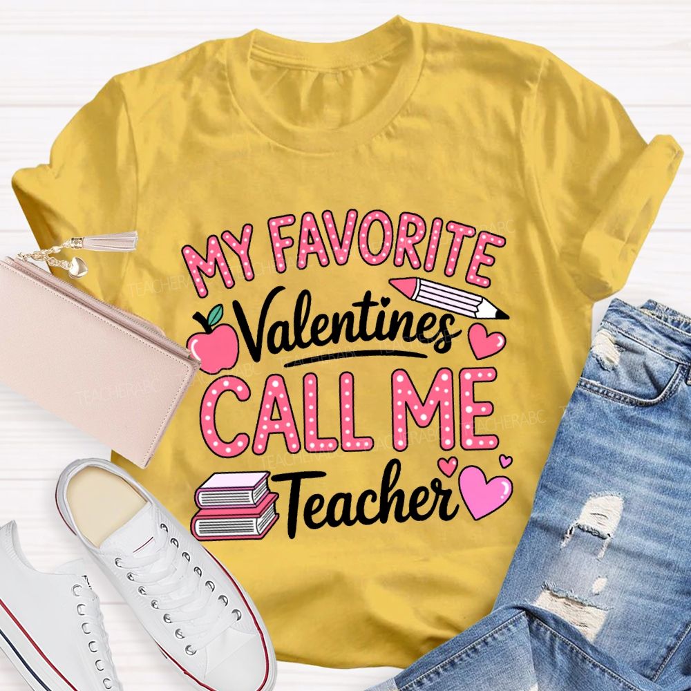 My Favorite Valentines Call Me Teacher T-shirt
