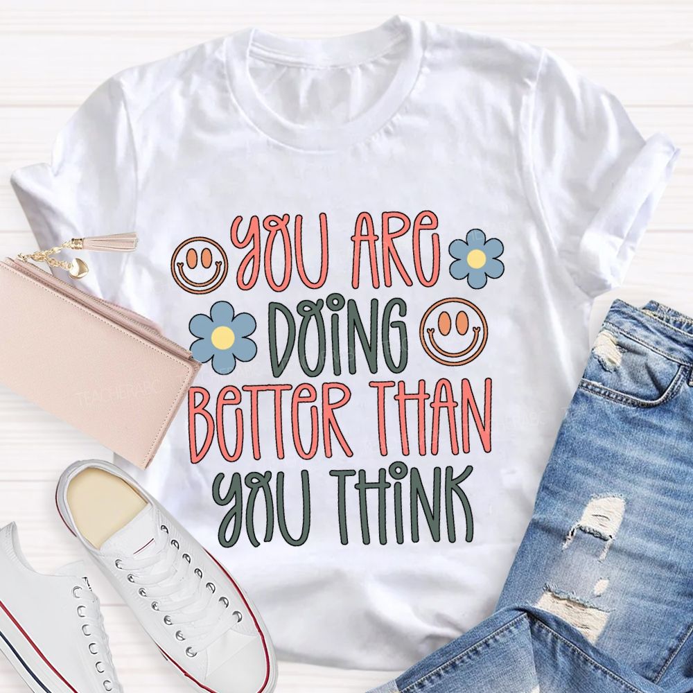 You Are Doing Better Than You Think Colored Fonts T-shirt