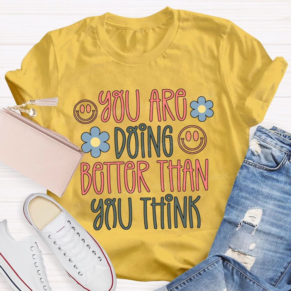 You Are Doing Better Than You Think Colored Fonts T-shirt