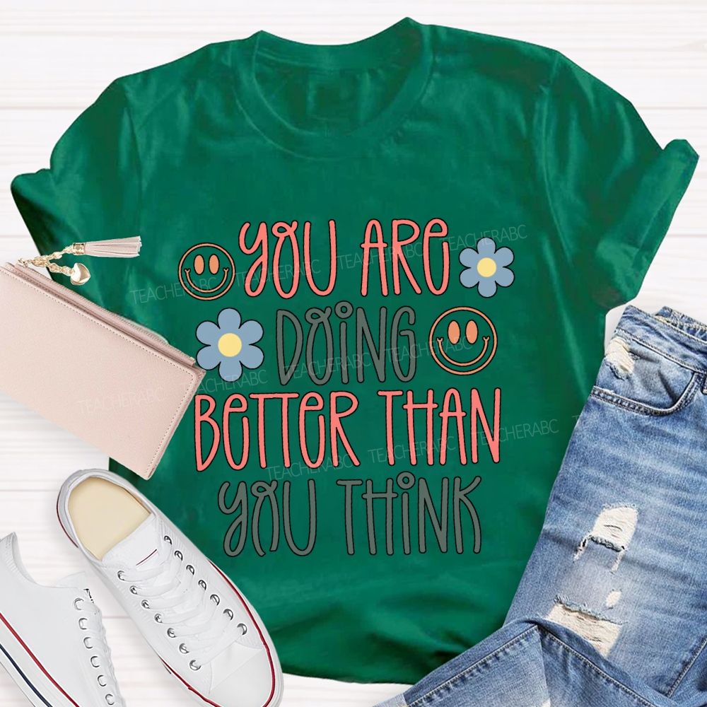 You Are Doing Better Than You Think Colored Fonts T-shirt