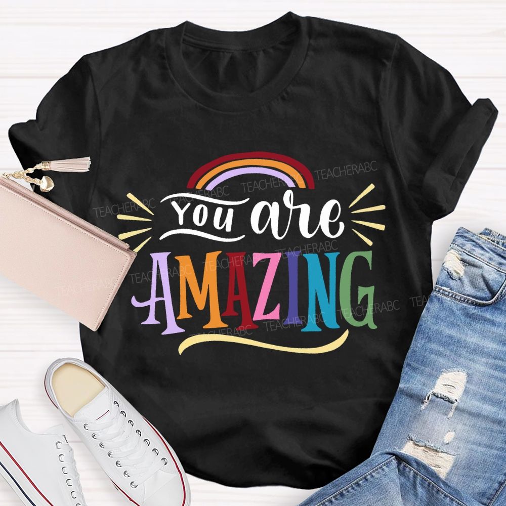 You Are Amazing Rainbows And Colorful Fonts T-shirt
