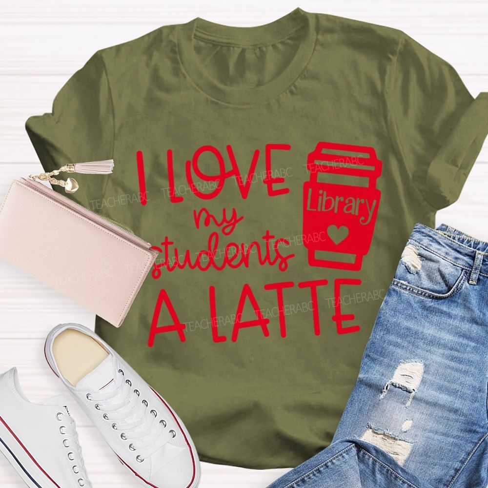 I Love My Students A Latte Library Valentine'S Day T-shirt