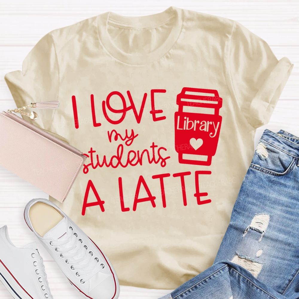 I Love My Students A Latte Library Valentine'S Day T-shirt