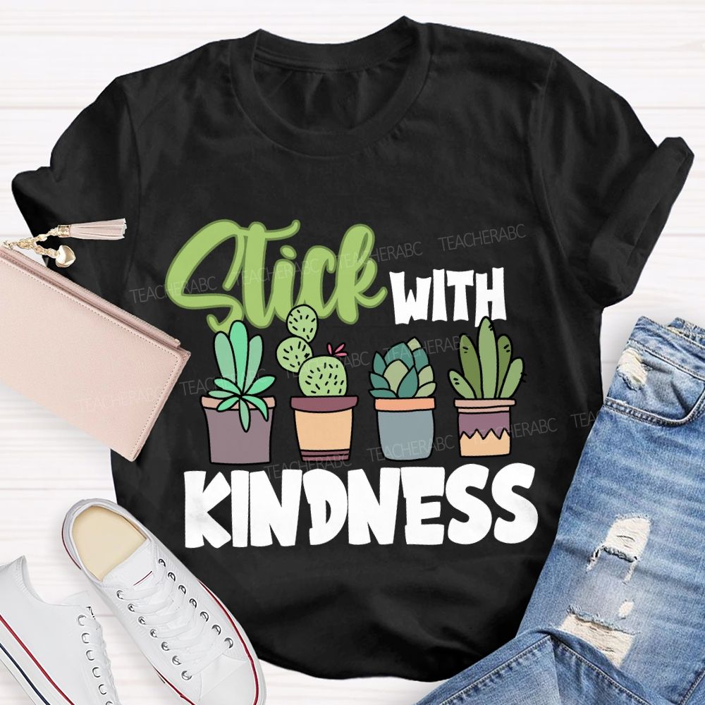 Stick With Kindness Like Plants T-shirt