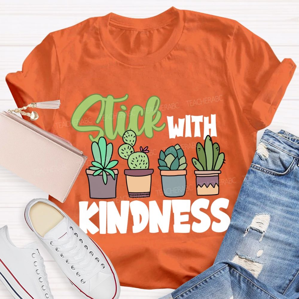 Stick With Kindness Like Plants T-shirt