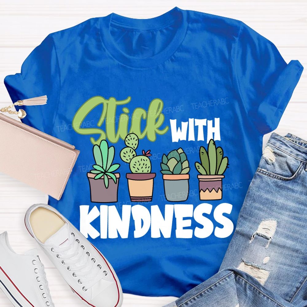 Stick With Kindness Like Plants T-shirt