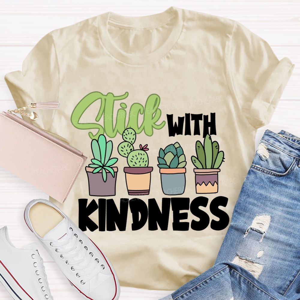 Stick With Kindness Like Plants T-shirt