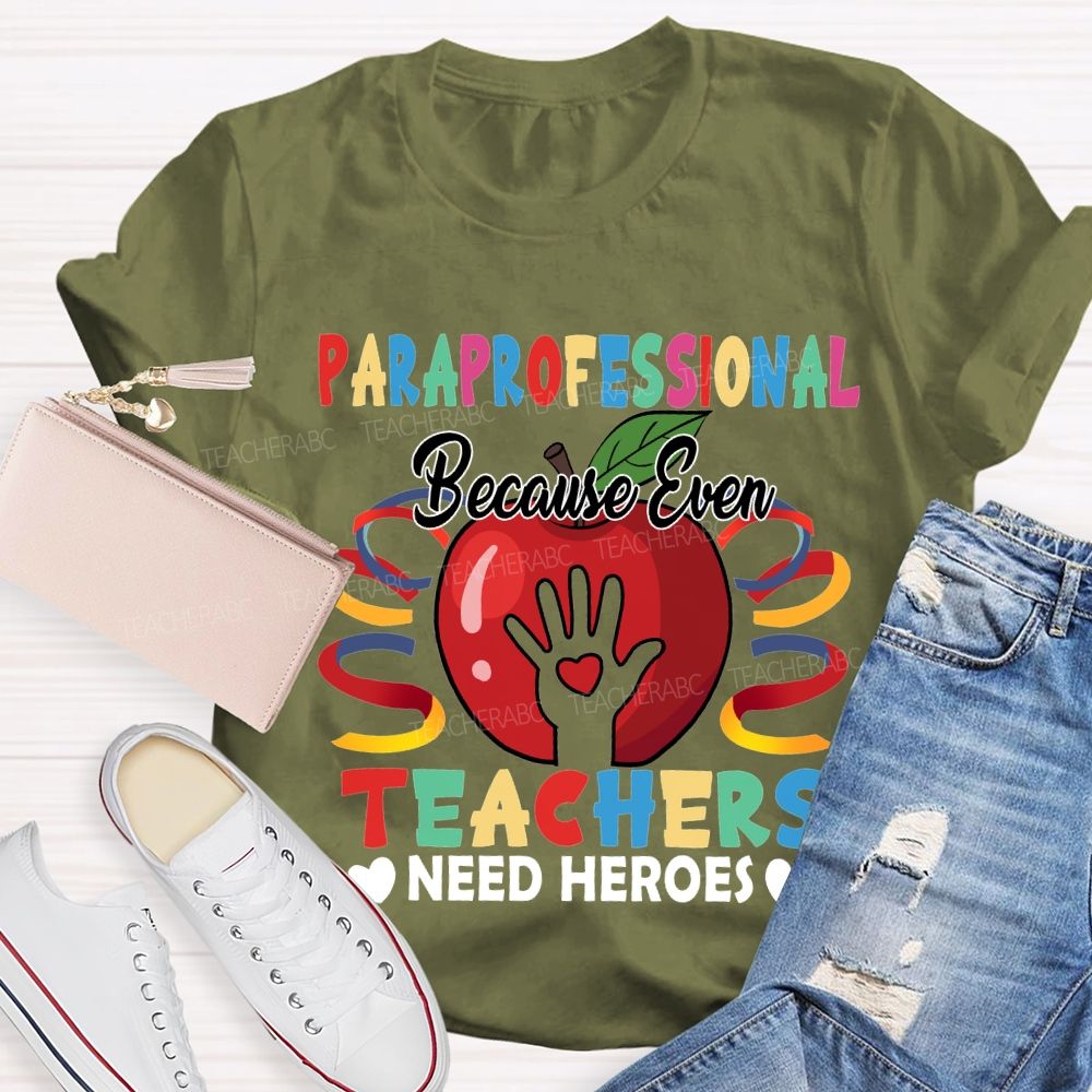 Paraprofessional Because Even Teachers Need Heroes T-shirt