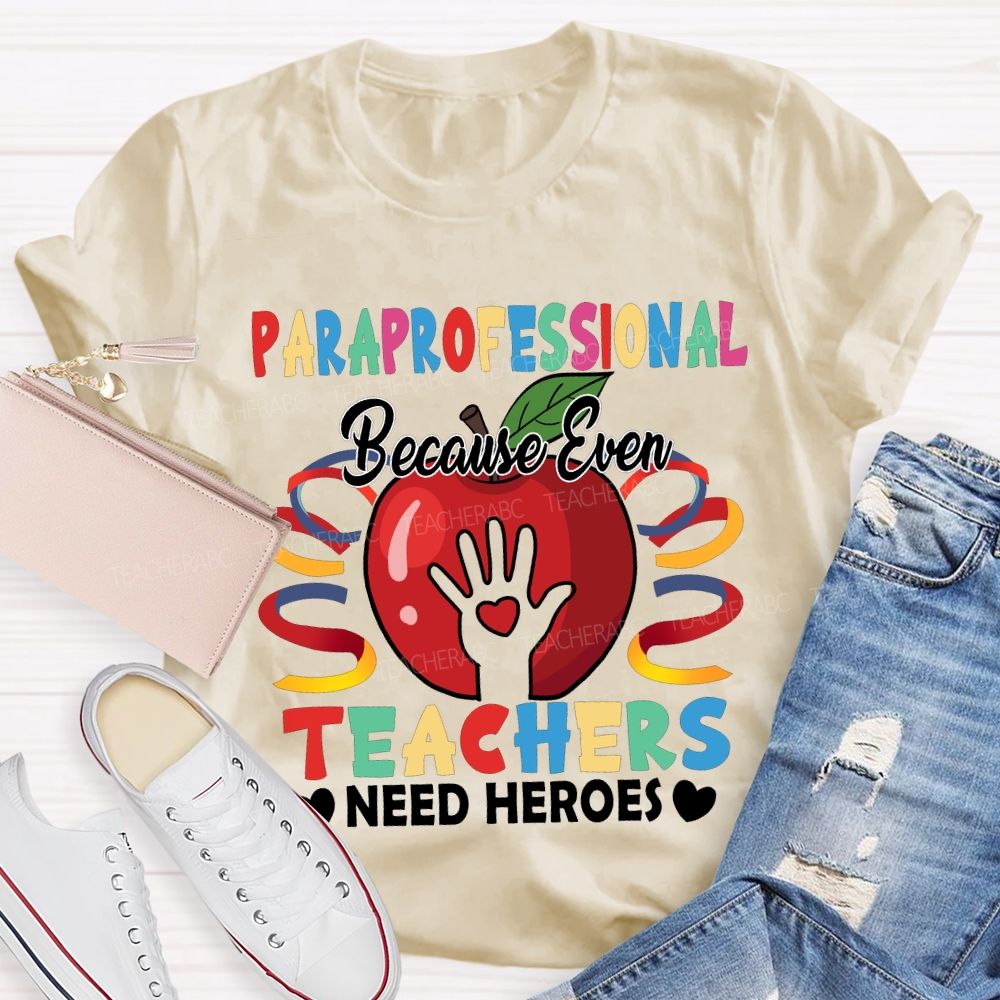 Paraprofessional Because Even Teachers Need Heroes T-shirt