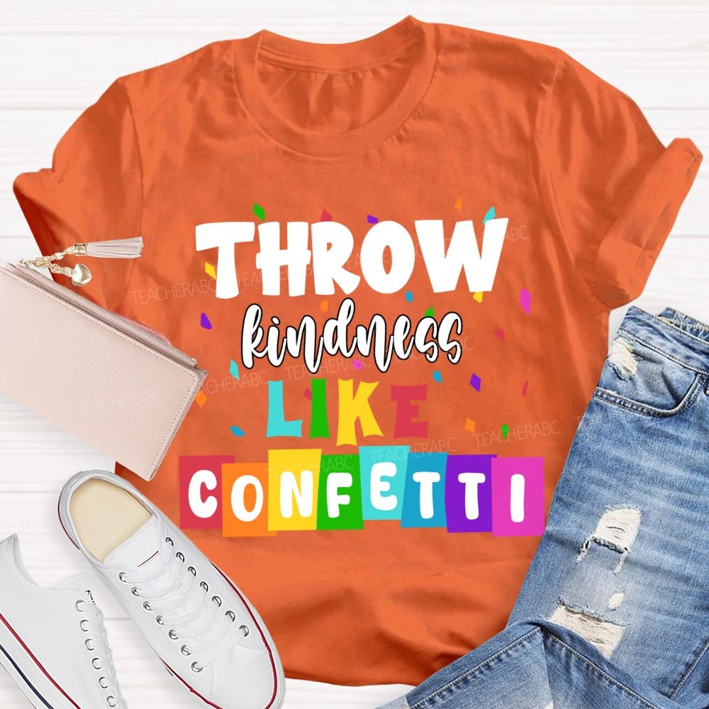Throw Kindness Like Confetti Colored Fonts T-shirt