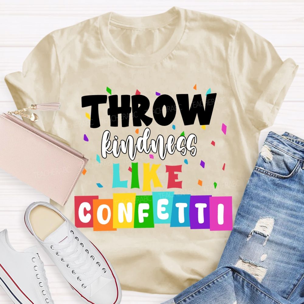 Throw Kindness Like Confetti Colored Fonts T-shirt
