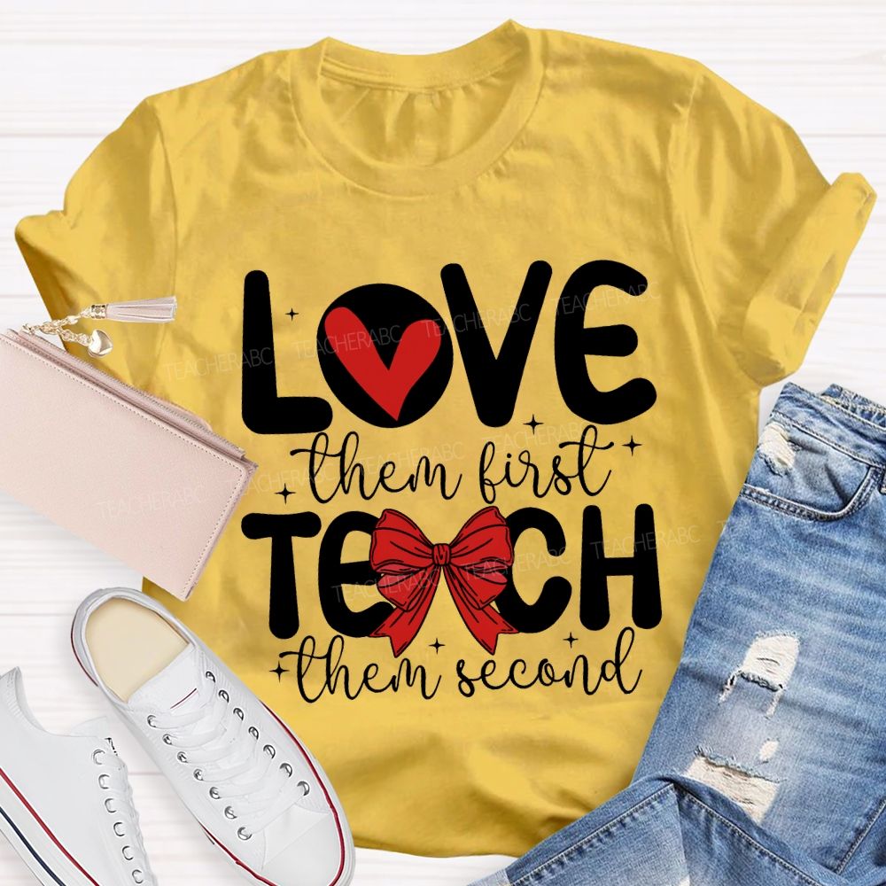 Love Them First Teach Them Second Hearts And Bows T-shirt