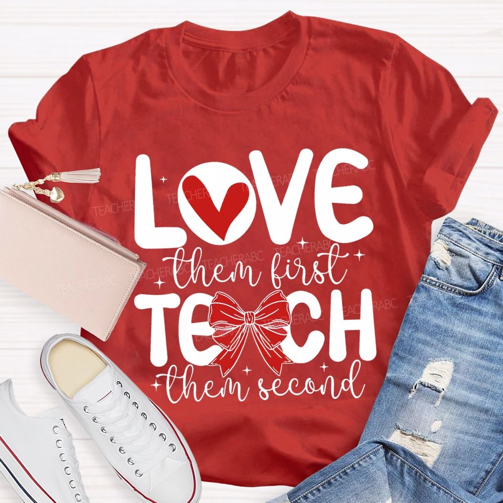 Love Them First Teach Them Second Hearts And Bows T-shirt