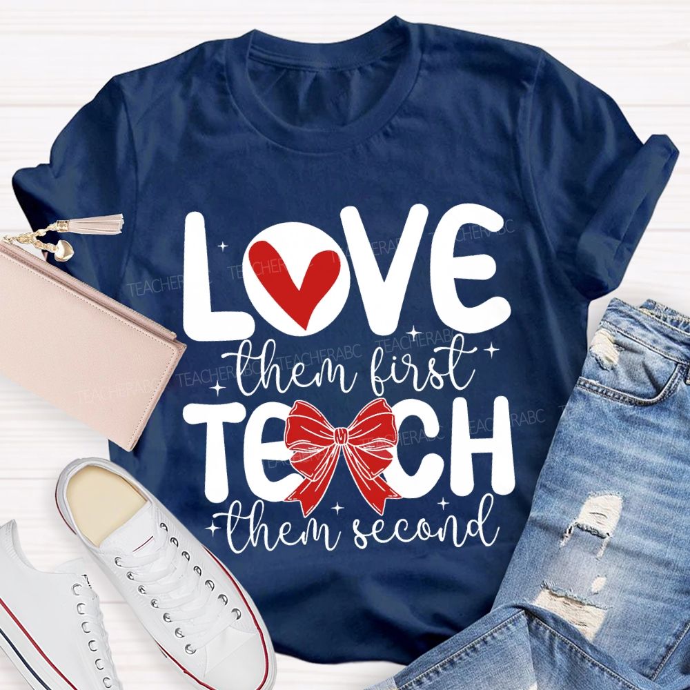 Love Them First Teach Them Second Hearts And Bows T-shirt