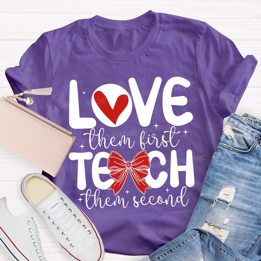Love Them First Teach Them Second Hearts And Bows T-shirt