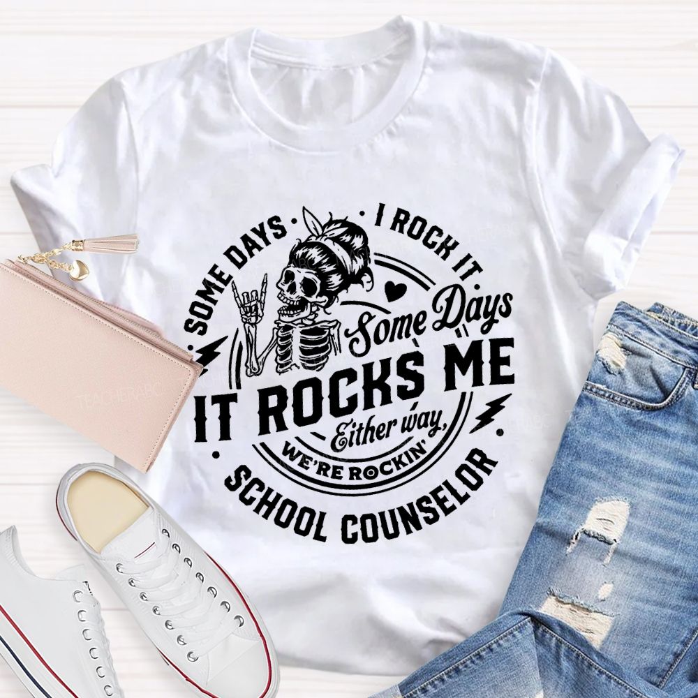 Some Days I Rock It Some Days It Rocks Me School Counselor T-shirt