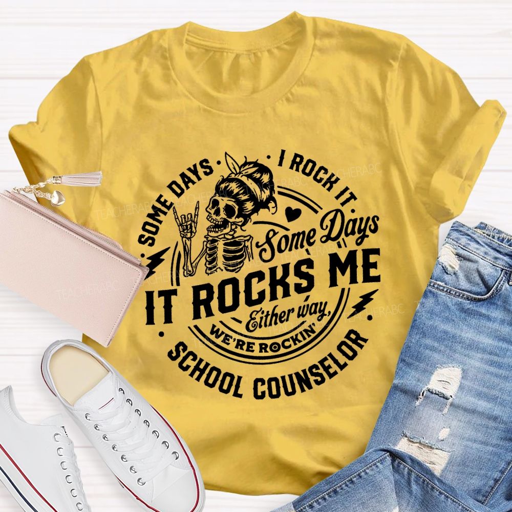Some Days I Rock It Some Days It Rocks Me School Counselor T-shirt