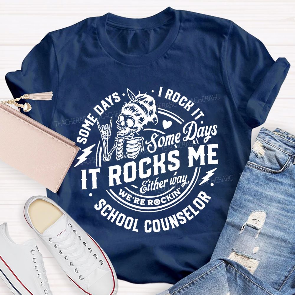 Some Days I Rock It Some Days It Rocks Me School Counselor T-shirt